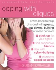 Coping with cliques : a workbook to help girls deal with gossip, put-downs, bullying & other mean behavior cover image