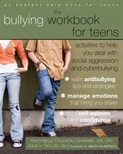 The bullying workbook for teens : activities to help you deal with social aggression and cyberbullying cover image
