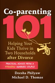 Co-parenting 101 : helping your kids thrive in two households after divorce cover image