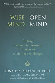 Wise mind, open mind : finding purpose & meaning in times of crisis, loss & change cover image