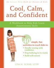 Cool, calm, and confident : a workbook to help kids learn assertiveness skills cover image