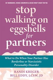 Stop Walking on Eggshells for Partners : What to Do When Your Partner Has Borderline or Narcissistic Personality Disorder cover image