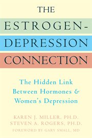 The Estrogen-Depression Connection : the Hidden Link Between Hormones and Women's Depression cover image