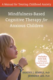 Mindfulness-based cognitive therapy for anxious children. A Manual for Treating Childhood Anxiety cover image