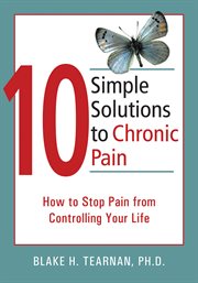 10 simple solutions to chronic pain : how to stop pain from controlling your life cover image
