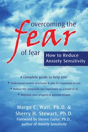 Overcoming the fear of fear : how to reduce anxiety sensitivity cover image
