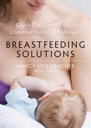 Breastfeeding solutions : quick tips for the most common nursing challenges cover image