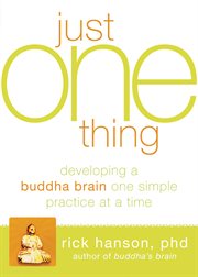 Just one thing : developing a Buddha brain one simple practice at a time cover image