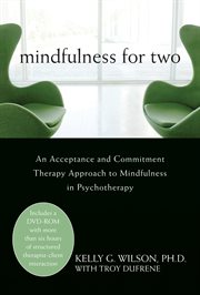 Mindfulness for two : an acceptance and commitment therapy approach to mindfulness in psychotherapy cover image