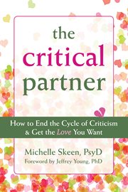 The critical partner : how to end the cycle of criticism and get the love you want cover image