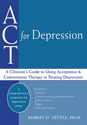 ACT for depression : a clinician's guide to using acceptance & commitment therapy in treating depression cover image