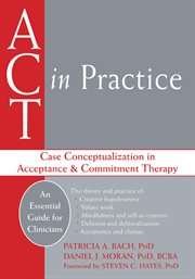 ACT in Practice : Case Conceptualization in Acceptance & Commitment Therapy cover image
