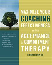 Maximize Your Coaching Effectiveness with Acceptance and Commitment Therapy cover image