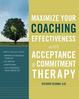 Cover image for Maximize Your Coaching Effectiveness with Acceptance and Commitment Therapy