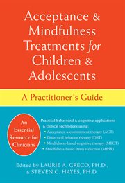 Acceptance & Mindfulness Treatments for Children & Adolescents : a Practitioner's Guide cover image