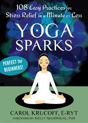 Yoga sparks : 108 easy practices for stress relief in a minute or less cover image