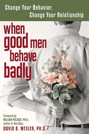 When good men behave badly : change your behavior, change your relationship cover image