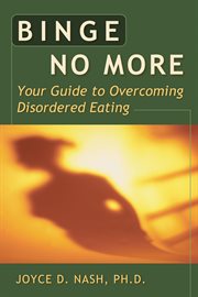 Binge no more : your guide to overcoming disordered eating cover image