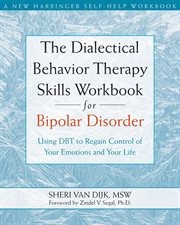 The dialectical behavior therapy skills workbook for bipolar disorder : using DBT to regain control of your emotions and your life cover image
