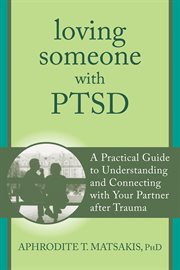 Loving someone with PTSD : a practical guide to understanding and connecting with your partner after trauma cover image