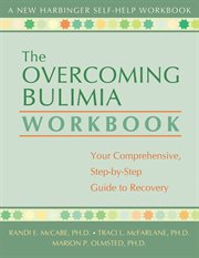 The overcoming bulimia workbook : your comprehensive, step-by-step guide to recovery cover image