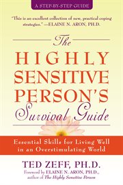 The highly sensitive person's survival guide : essential skills for living well in an overstimulating world cover image