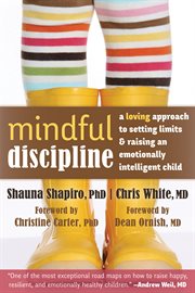 Mindful discipline : a loving approach to setting limits and raising an emotionally intelligent child cover image