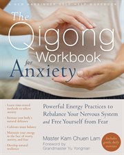 The qigong workbook for anxiety : powerful energy practices to rebalance your nervous system and free yourself from fear cover image