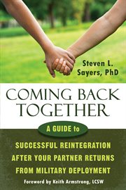 Coming back together : a guide to successful reintegration after your partner returns from military deployment cover image