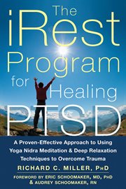 The iRest program for healing PTSD : a proven-effective approach to using Yoga Nidra meditation and deep relaxation techniques to overcome trauma cover image