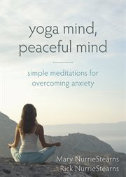 Yoga mind, peaceful mind : simple meditations for overcoming anxiety cover image
