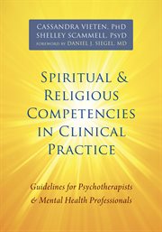 Spiritual and religious competencies in clinical practice : guidelines for psychotherapists and mental health professionals cover image