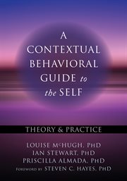 A contextual behavioral guide to the self. Theory and Practice cover image