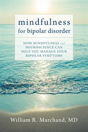 Mindfulness for bipolar disorder : how mindfulness and neuroscience can help you manage your bipolar symptoms cover image