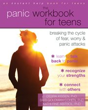 The panic workbook for teens : breaking the cycle of fear, worry & panic attacks cover image
