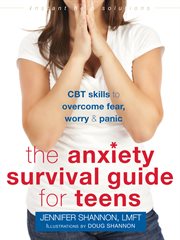 The anxiety survival guide for teens : CBT skills to overcome fear, worry & panic cover image