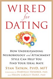 Wired for dating : how understanding neurobiology and attachment style can help you find your ideal mate cover image