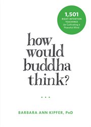 How would Buddha think? : 1,501 right-intention teachings for cultivating a peaceful mind cover image