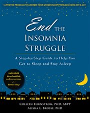 End the Insomnia Struggle : a Step-by-Step Guide to Help You Get to Sleep and Stay Asleep cover image