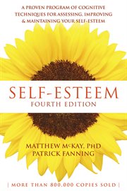 Self-esteem : a proven program of cognitive techniques for assessing, improving, & maintaining your self-esteem cover image