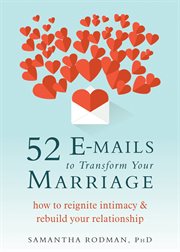 52 e-mails to transform your marriage : how to reignite intimacy & rebuild your relationship cover image