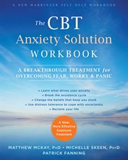 The CBT anxiety solution workbook : a breakthrough treatment for overcoming fear, worry & panic cover image