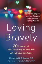 Loving bravely : 20 lessons of self-discovery to help you get the love you want cover image