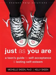 Just as you are : a teen's guide to self-acceptance & lasting self-esteem cover image