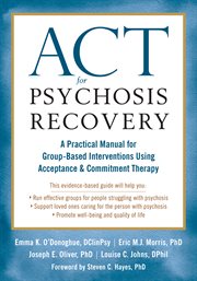 ACT for psychosis recovery : a practical manual for group-based interventions using acceptance & commitment therapy cover image
