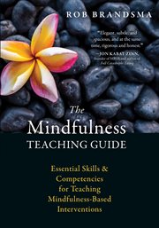 The mindfulness teaching guide : essential skills & competencies for teaching mindfulness-based interventions cover image