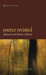 Essence revisited : slipping past the shadows of illusion cover image