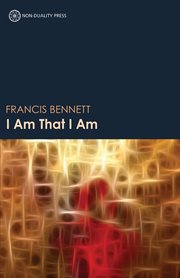I am that I am : discovering the love, peace, joy and stability of the true self cover image