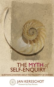 The myth of self-enquiry. Questions and Answers about the Philosophy of Oneness cover image