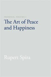 Presence. Volume I, The art of peace and happiness cover image